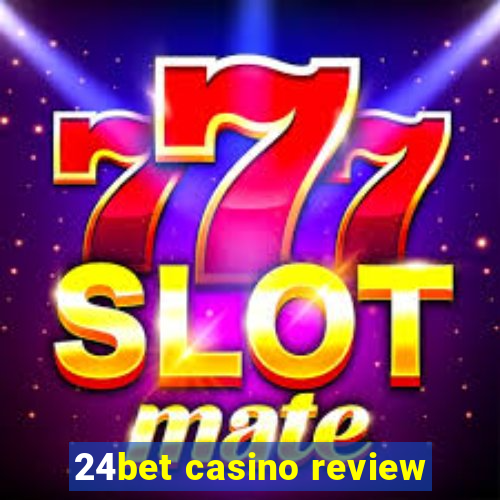 24bet casino review